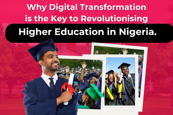 Why Digital Transformation is the Key to Revolutionising Higher Education in Nigeria.